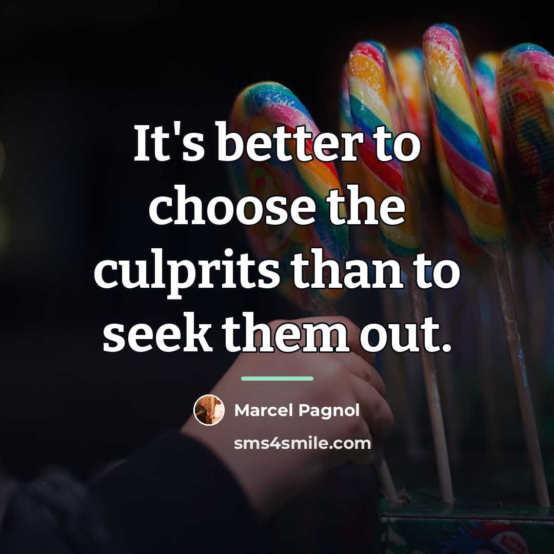 “It's better to choose the culprits than to seek them…” quote by Marcel Pagnol