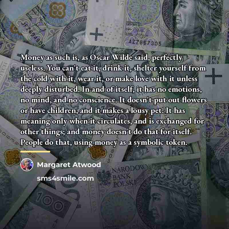 “Money as such is, as Oscar Wilde said, perfectly useless.…” quote by Margaret Atwood