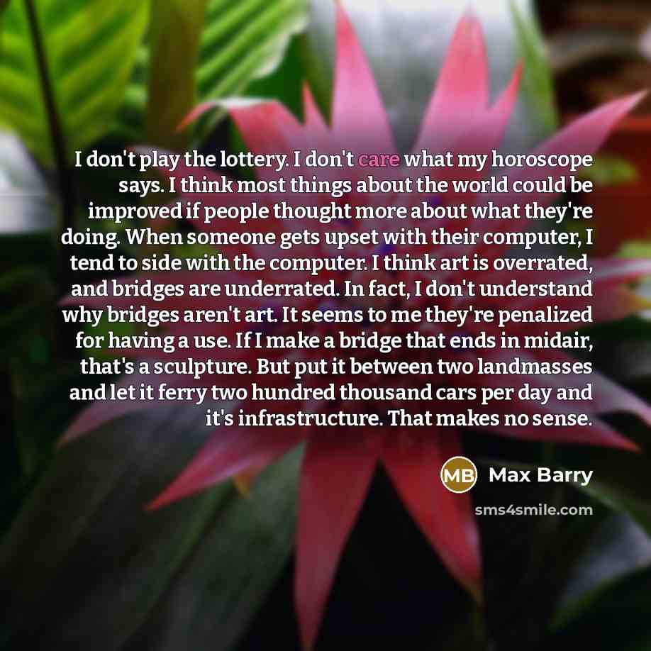 “I don't play the lottery. I don't care what my…” quote by Max Barry