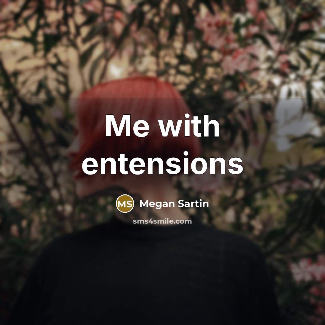 “Me with entensions…” quote by Megan Sartin