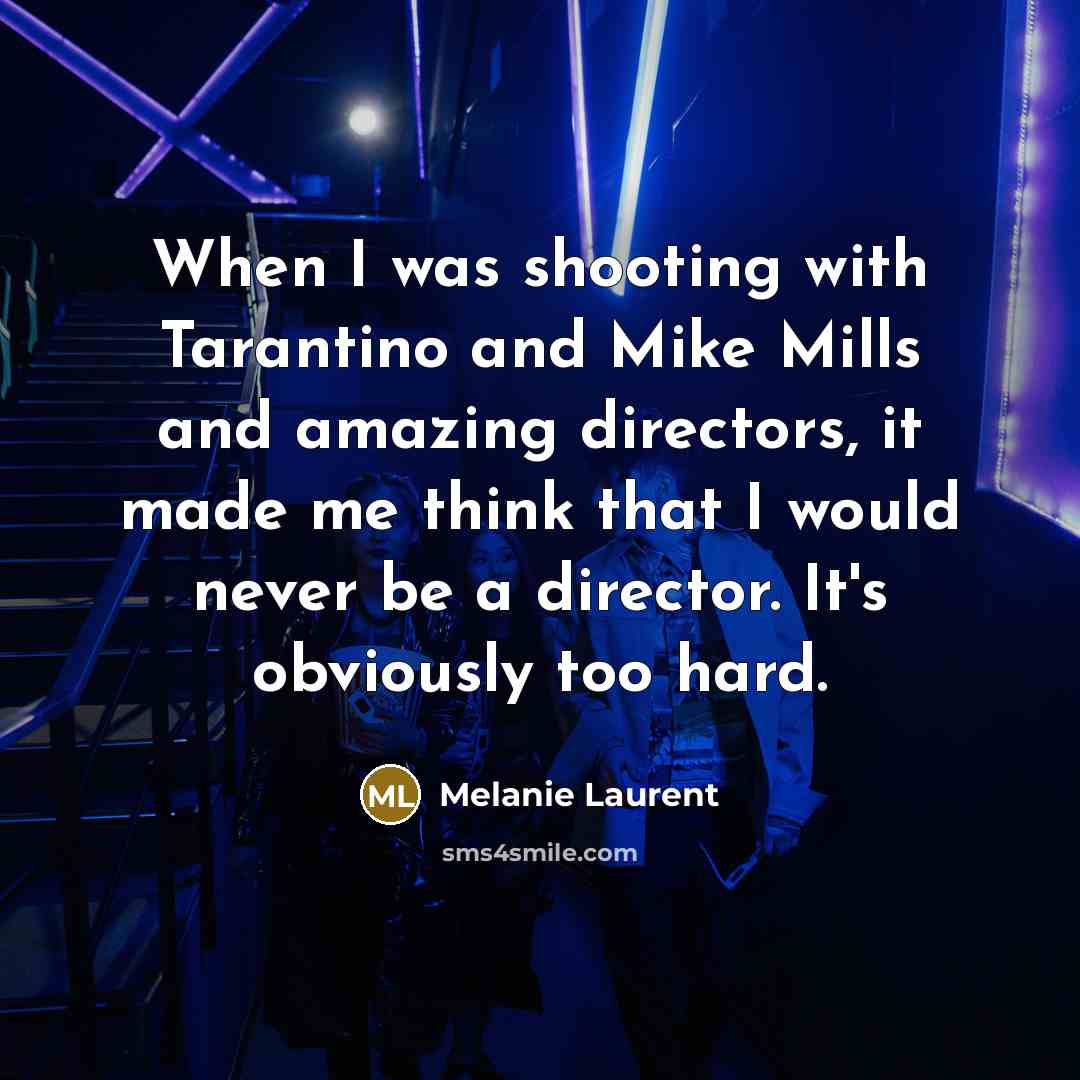 “When I was shooting with Tarantino and Mike Mills and…” quote by Melanie Laurent