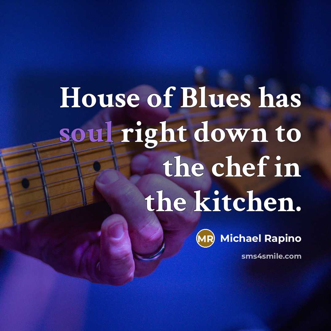 “House of Blues has soul right down to the chef…” quote by Michael Rapino