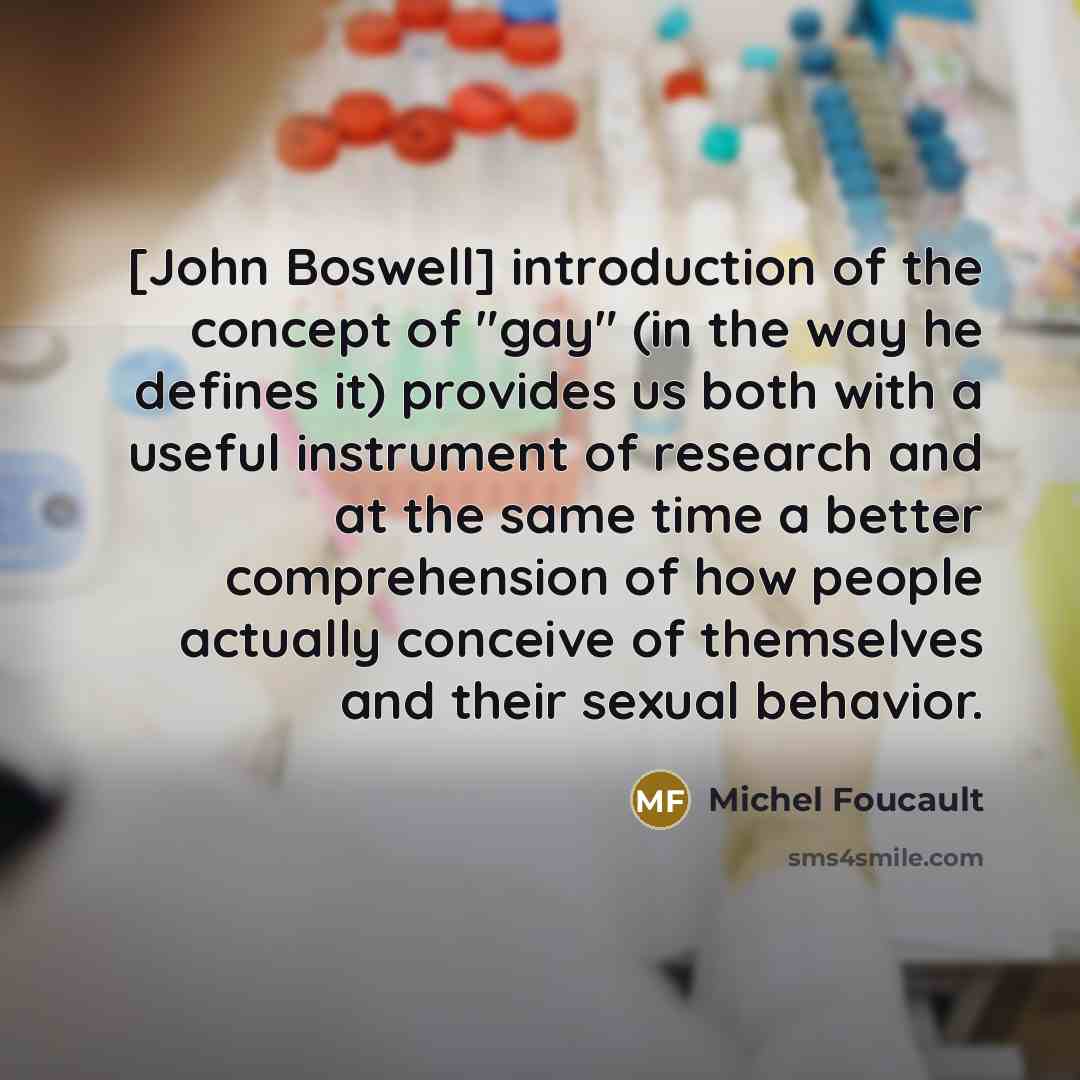 “[John Boswell] introduction of the concept of "gay" (in the…” quote by Michel Foucault