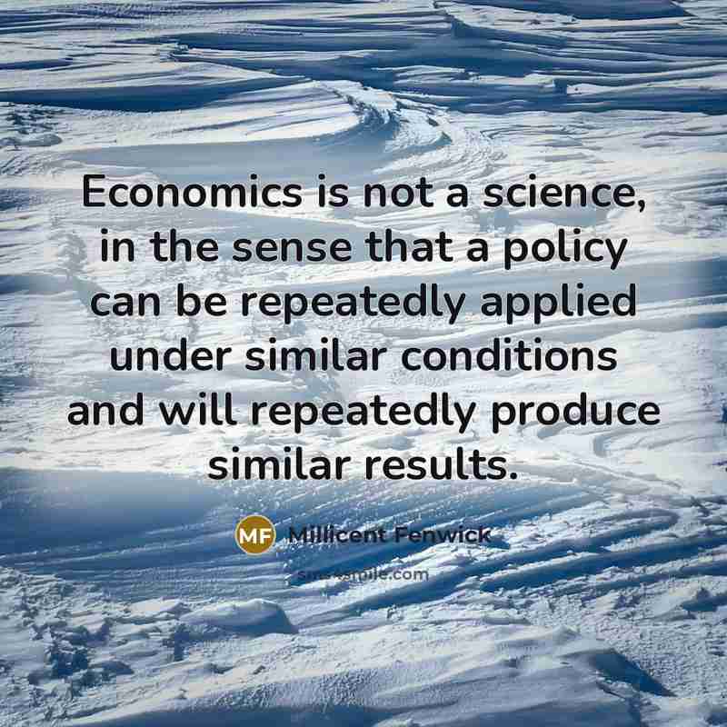 “Economics is not a science, in the sense that a…” quote by Millicent Fenwick