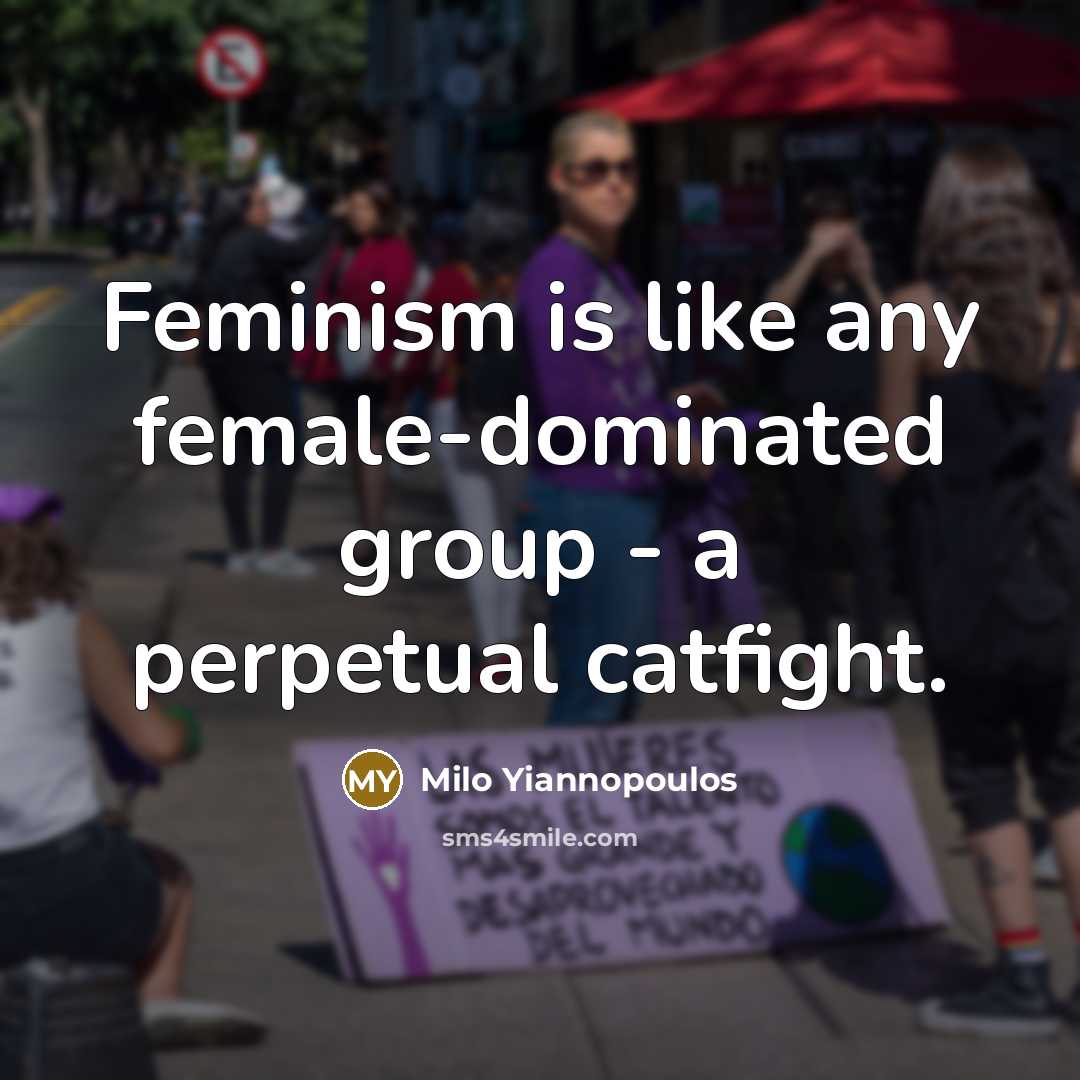 “Feminism is like any female-dominated group - a perpetual catfight.…” quote by Milo Yiannopoulos