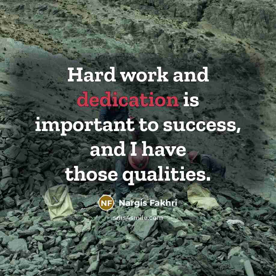“Hard work and dedication is important to success, and I…” quote by Nargis Fakhri