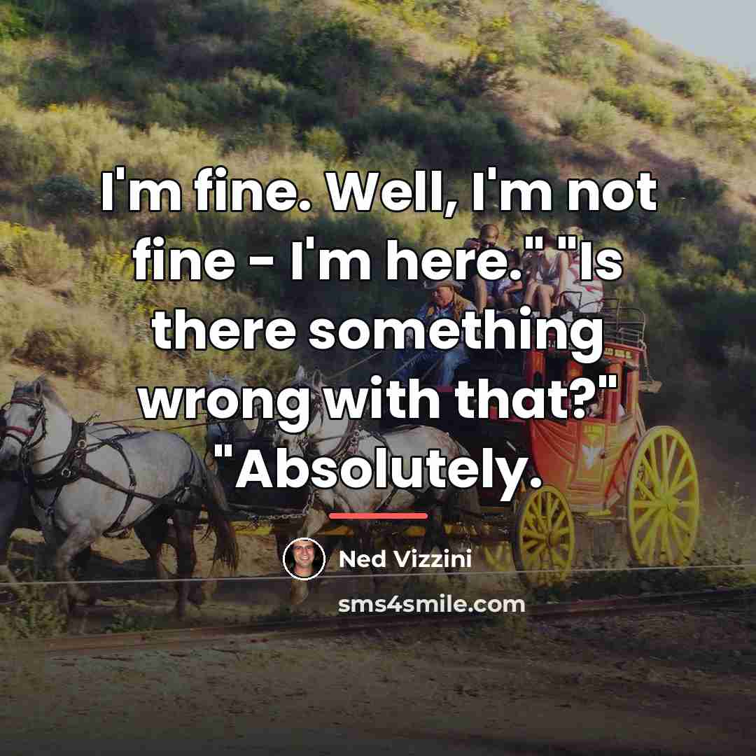 “I'm fine. Well, I'm not fine - I'm here." "Is…” quote by Ned Vizzini