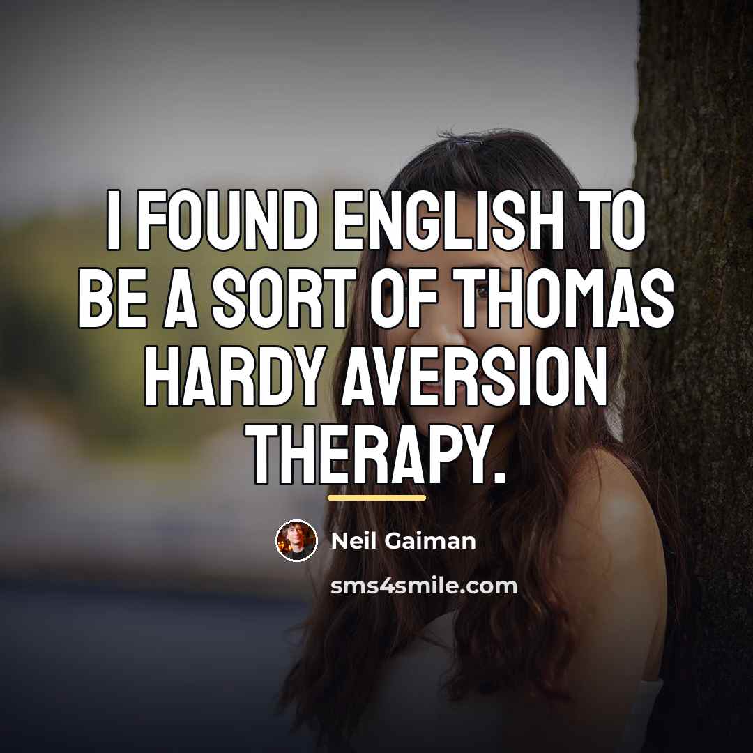 “I found English to be a sort of Thomas Hardy…” quote by Neil Gaiman