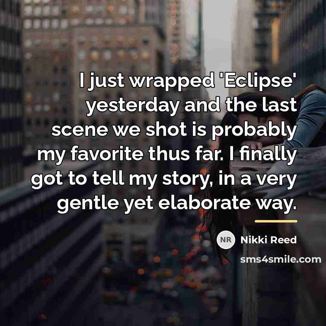 “I just wrapped 'Eclipse' yesterday and the last scene we…” quote by Nikki Reed