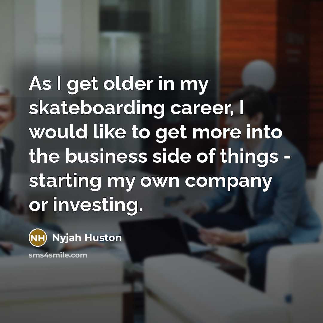 “As I get older in my skateboarding career, I would…” quote by Nyjah Huston