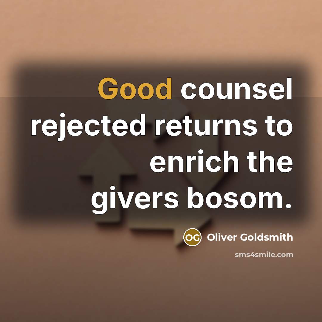 “Good counsel rejected returns to enrich the givers bosom.…” quote by Oliver Goldsmith