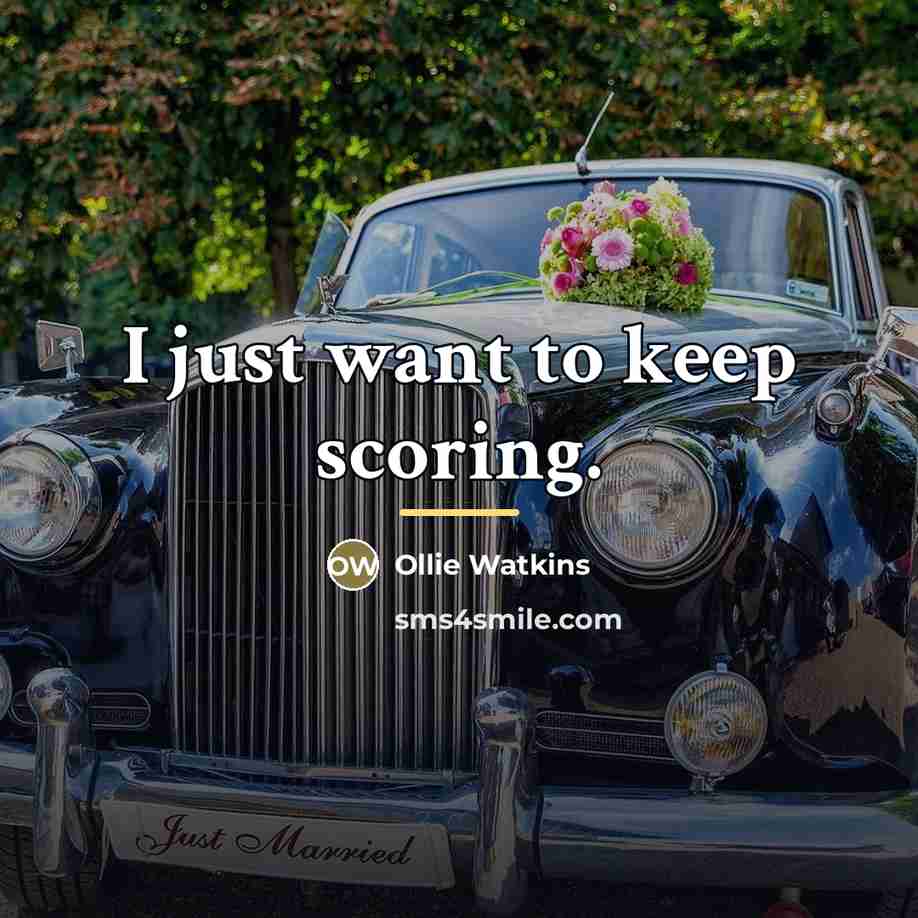 “I just want to keep scoring.…” quote by Ollie Watkins