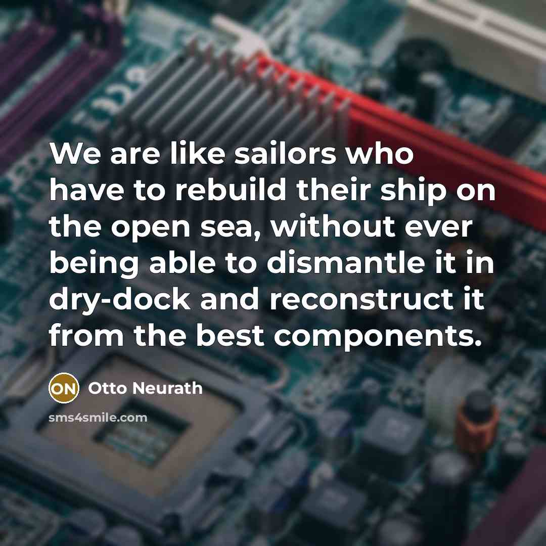 “We are like sailors who have to rebuild their ship…” quote by Otto Neurath