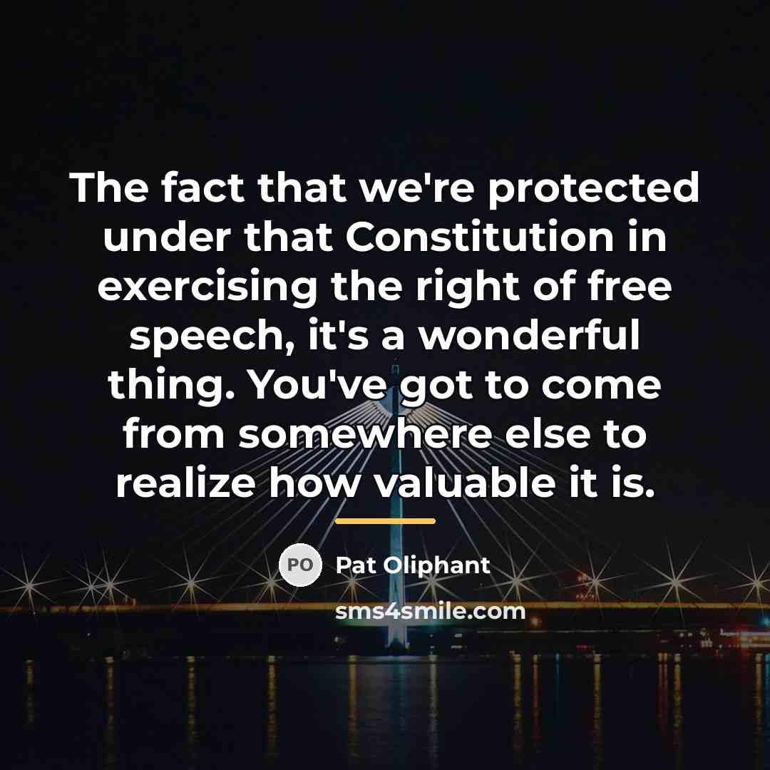 “The fact that we're protected under that Constitution in exercising…” quote by Pat Oliphant