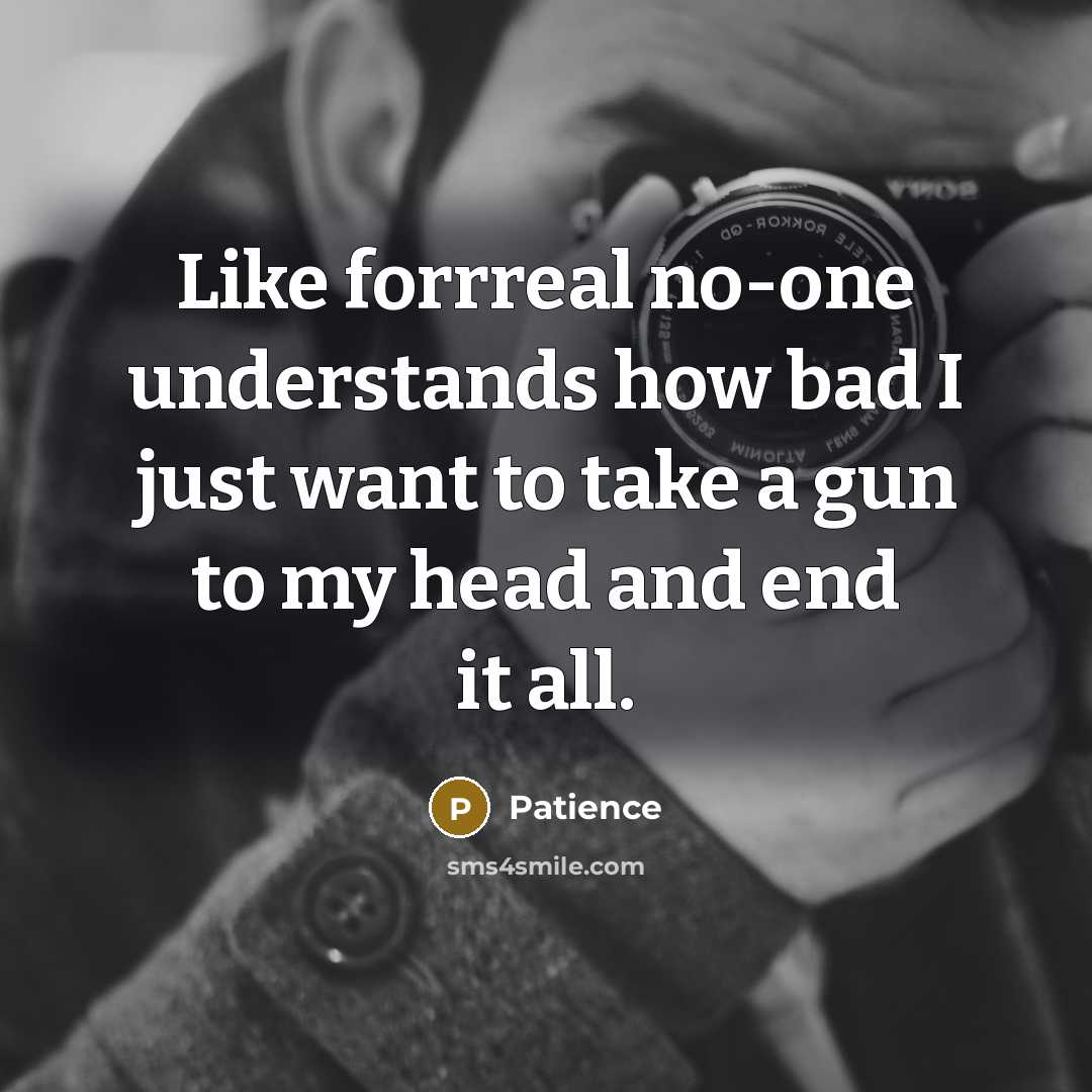 “Like forrreal no-one understands how bad I just want to…” quote by Patience