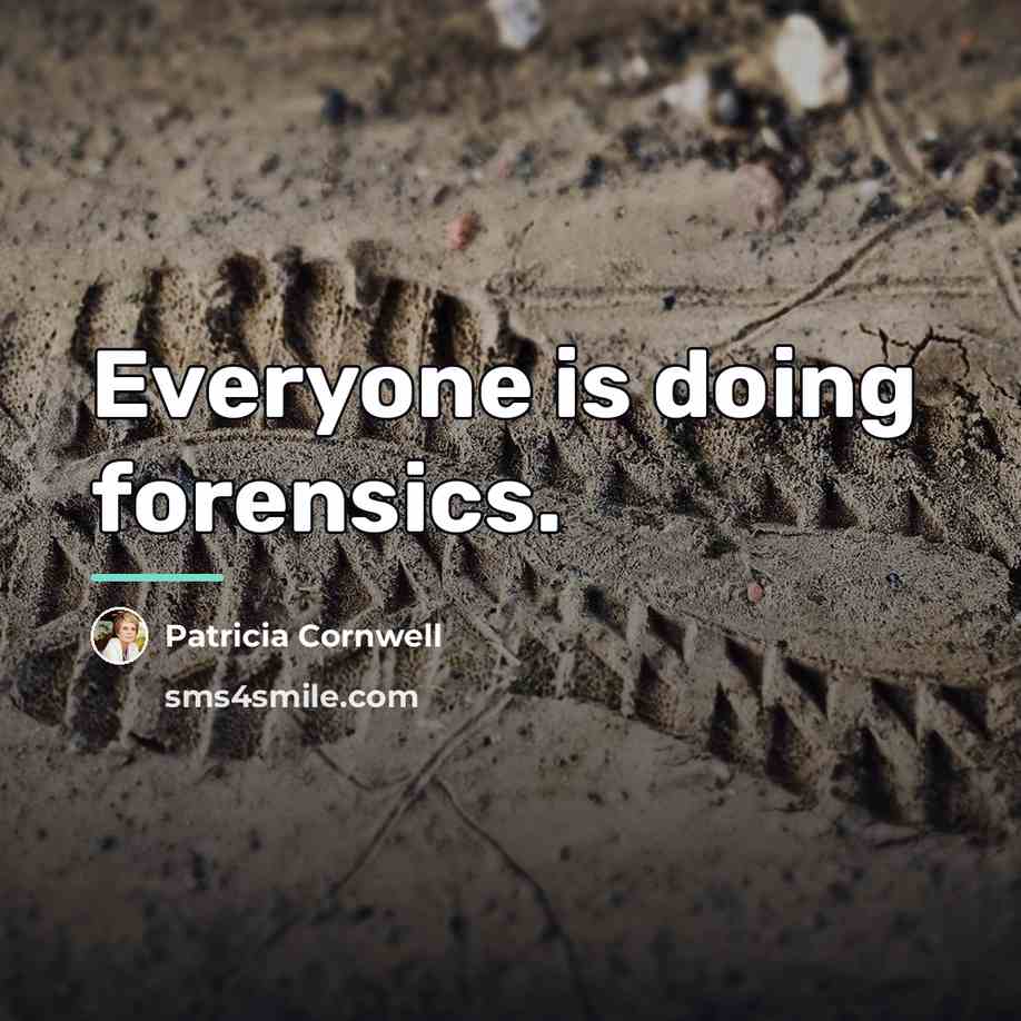 “Everyone is doing forensics.…” quote by Patricia Cornwell
