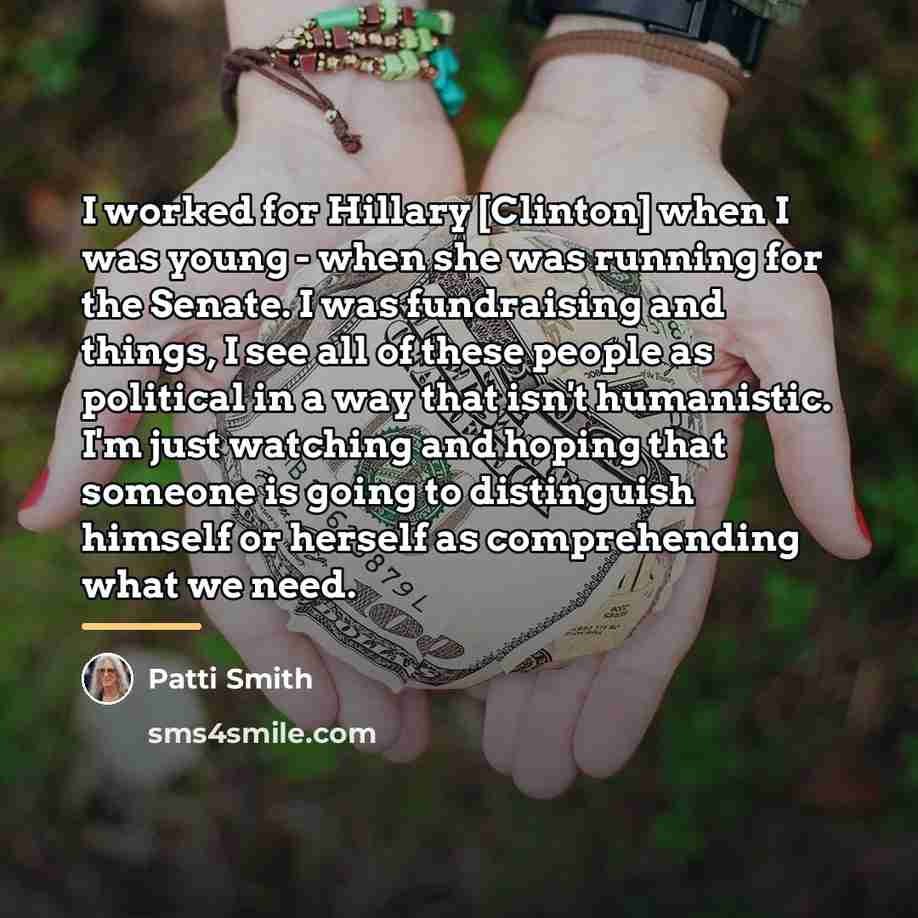 “I worked for Hillary [Clinton] when I was young -…” quote by Patti Smith