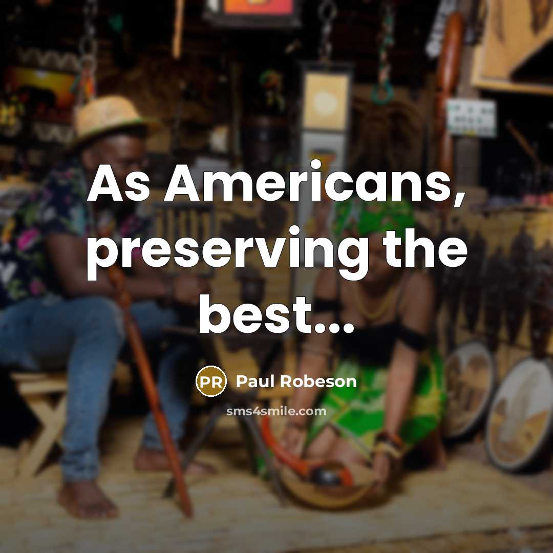 “As Americans, preserving the best...…” quote by Paul Robeson