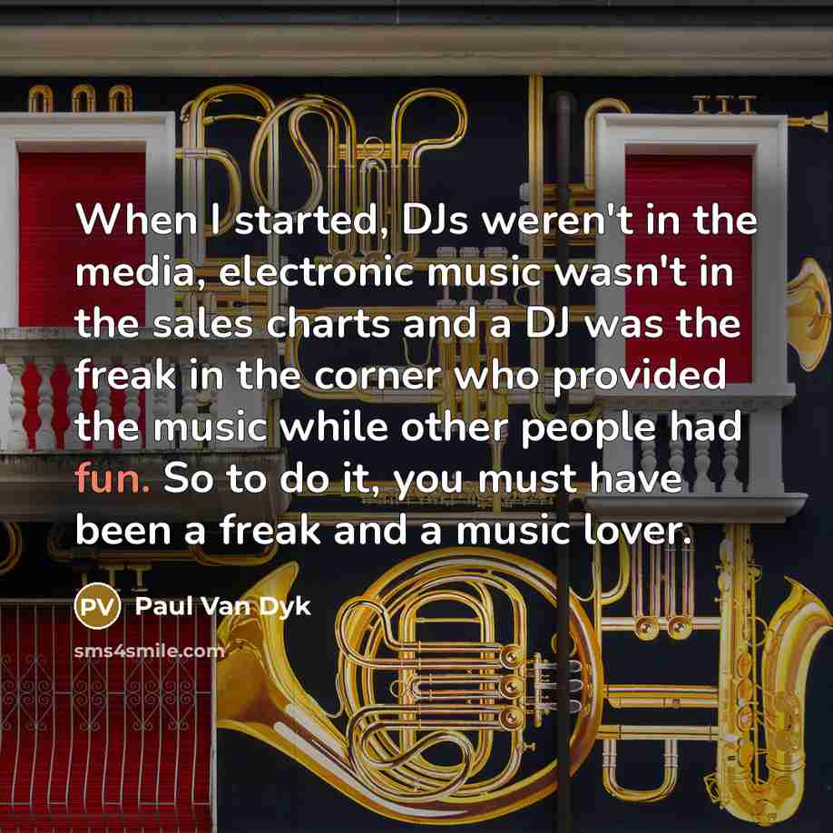 “When I started, DJs weren't in the media, electronic music…” quote by Paul van Dyk