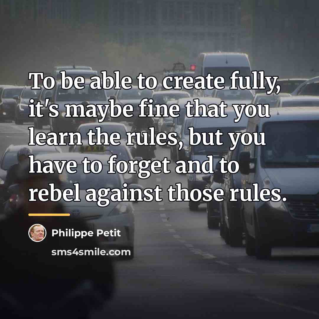 “To be able to create fully, it's maybe fine that…” quote by Philippe Petit
