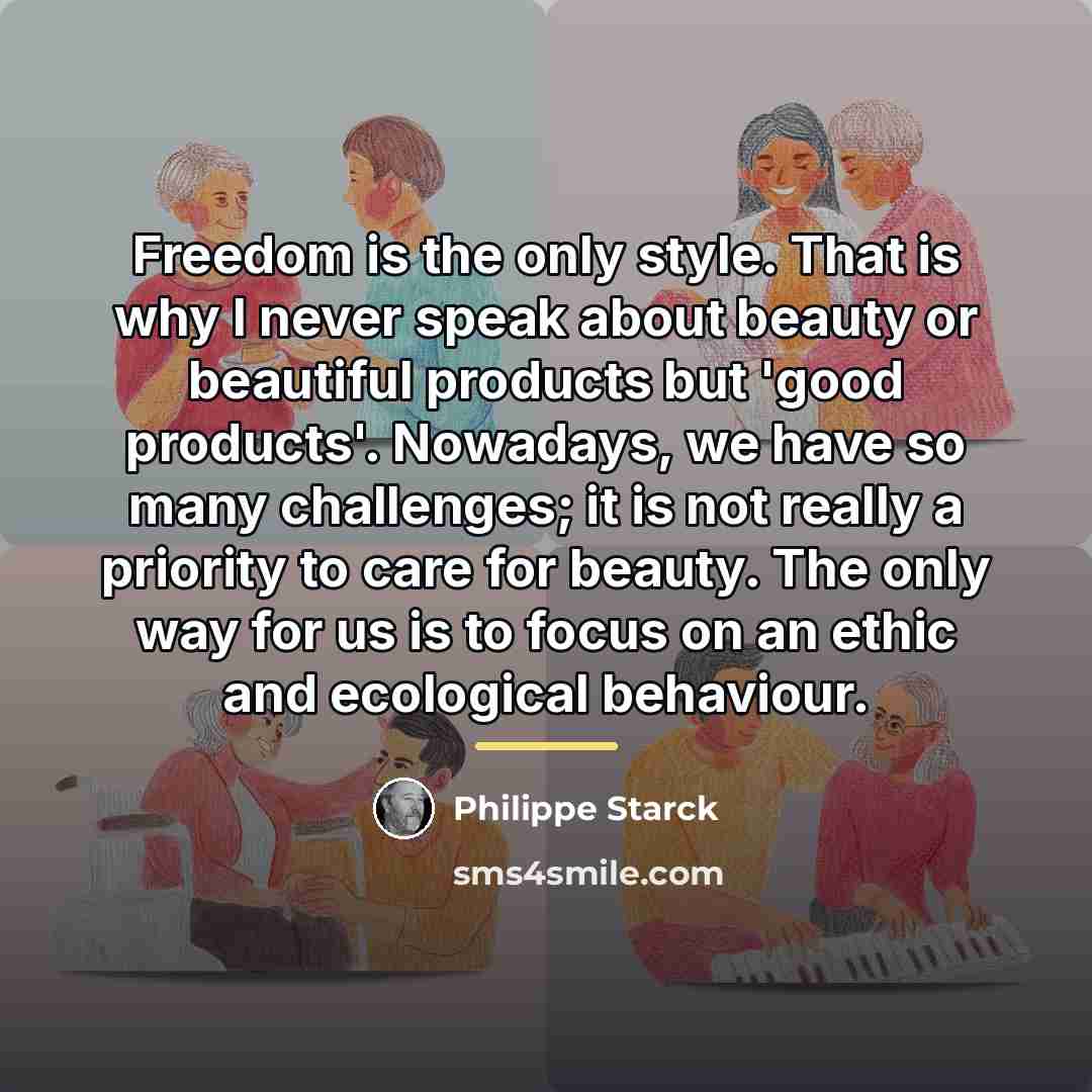 “Freedom is the only style. That is why I never…” quote by Philippe Starck