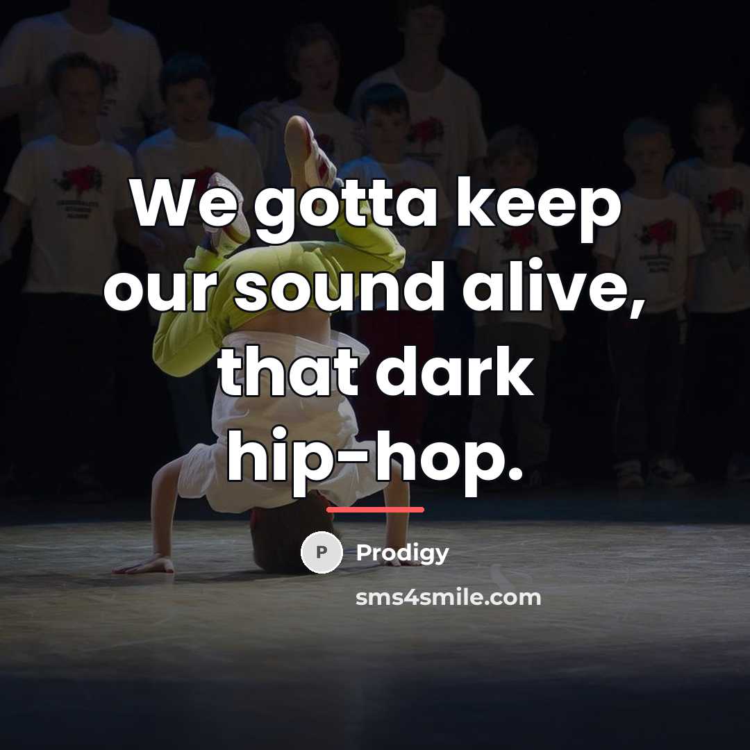 “We gotta keep our sound alive, that dark hip-hop.…” quote by Prodigy