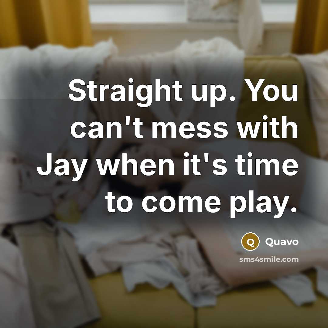“Straight up. You can't mess with Jay when it's time…” quote by Quavo
