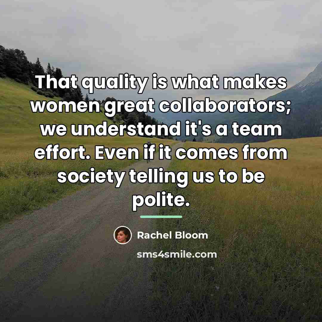 “That quality is what makes women great collaborators; we understand…” quote by Rachel Bloom