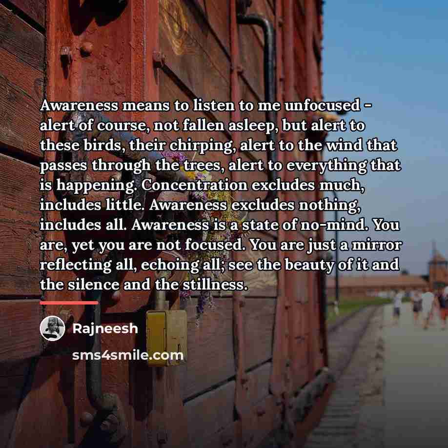 “Awareness means to listen to me unfocused - alert of…” quote by Rajneesh