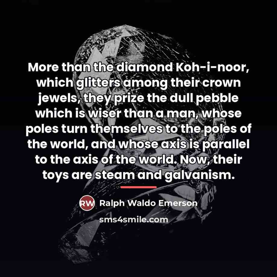 “More than the diamond Koh-i-noor, which glitters among their crown…” quote by Ralph Waldo Emerson