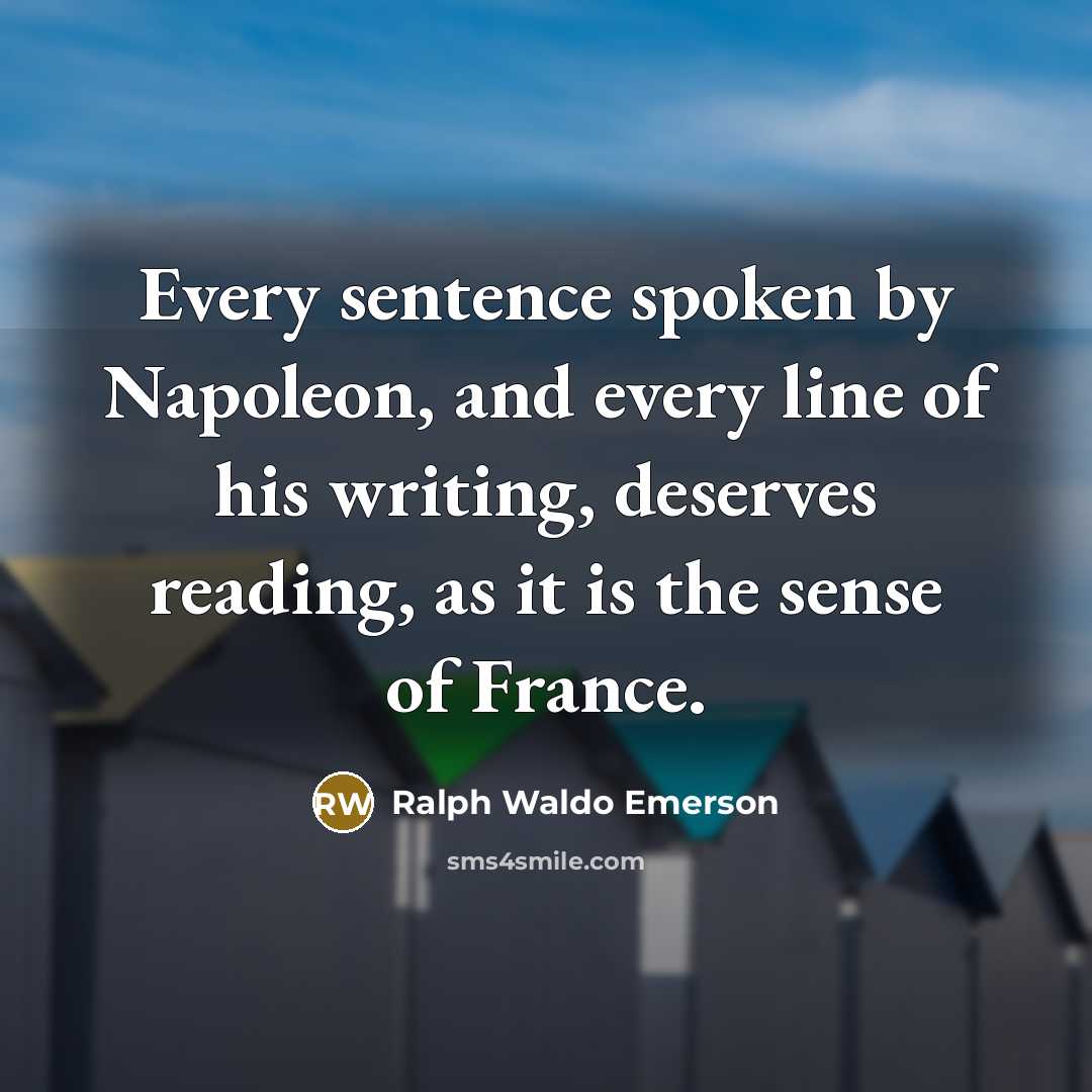 “Every sentence spoken by Napoleon, and every line of his…” quote by Ralph Waldo Emerson