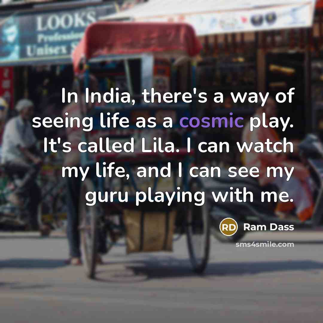 “In India, there's a way of seeing life as a…” quote by Ram Dass