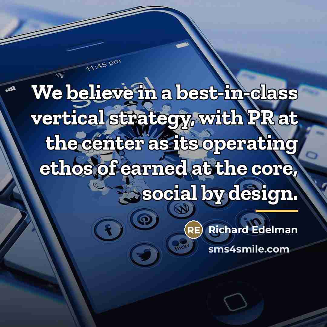“We believe in a best-in-class vertical strategy, with PR at…” quote by Richard Edelman
