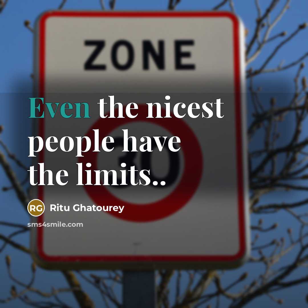 “Even the nicest people have the limits..…” quote by Ritu Ghatourey