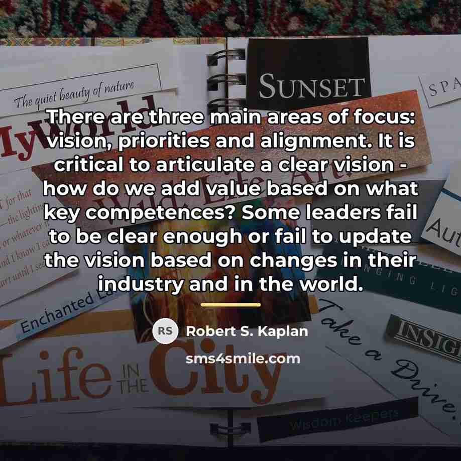 “There are three main areas of focus: vision, priorities and…” quote by Robert S. Kaplan