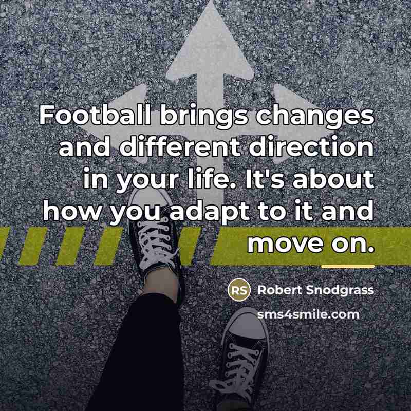 “Football brings changes and different direction in your life. It's…” quote by Robert Snodgrass