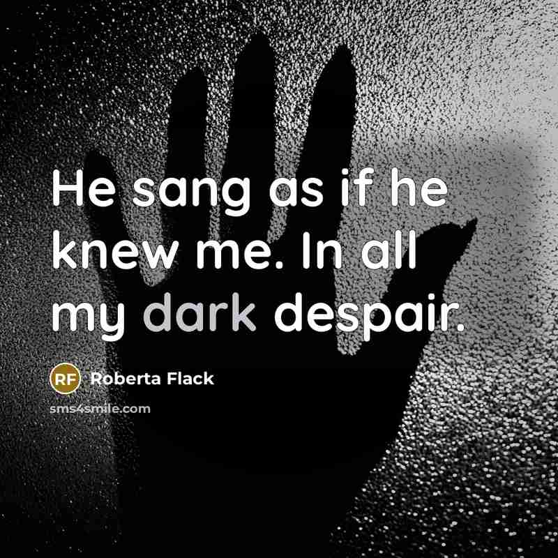 “He sang as if he knew me. In all my…” quote by Roberta Flack