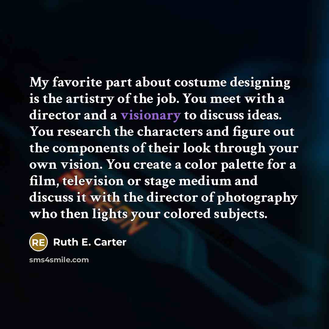 “My favorite part about costume designing is the artistry of…” quote by Ruth E. Carter