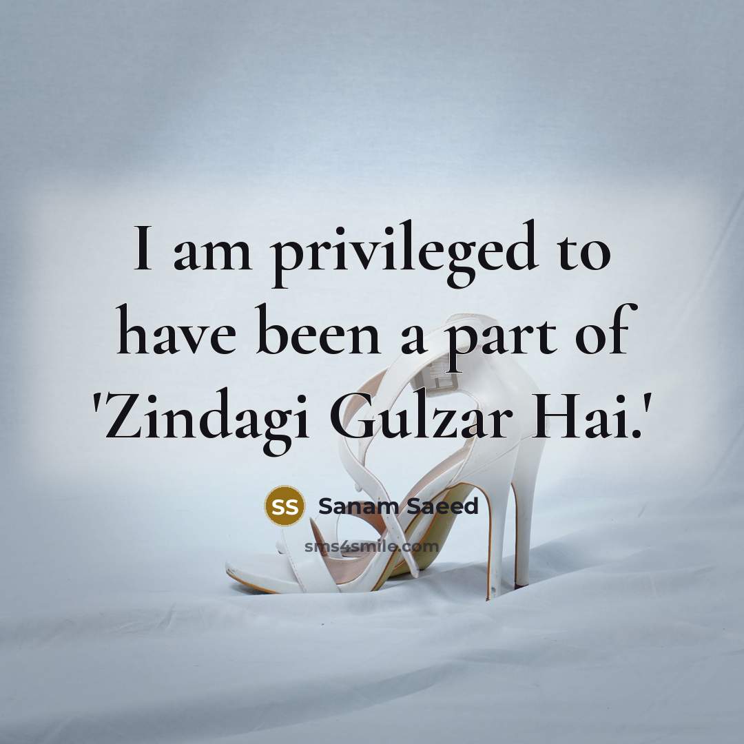 “I am privileged to have been a part of 'Zindagi…” quote by Sanam Saeed