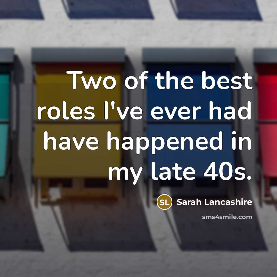 “Two of the best roles I've ever had have happened…” quote by Sarah Lancashire