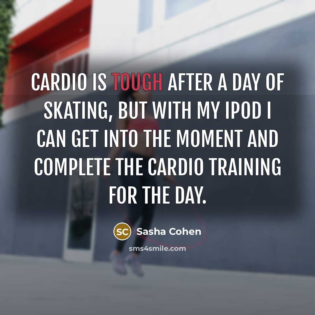 “Cardio is tough after a day of skating, but with…” quote by Sasha Cohen