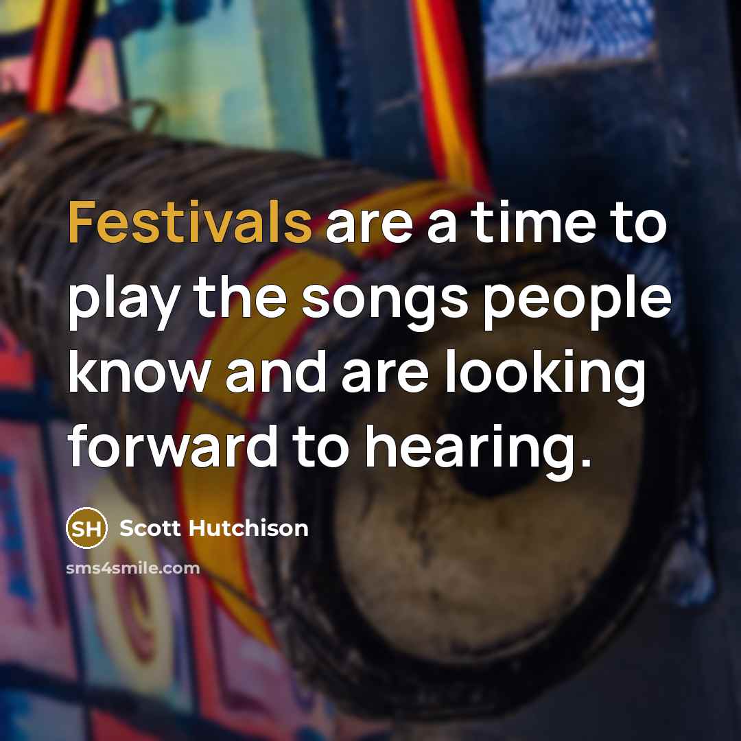 “Festivals are a time to play the songs people know and are looking forward to hearing.” quote by Scott Hutchison