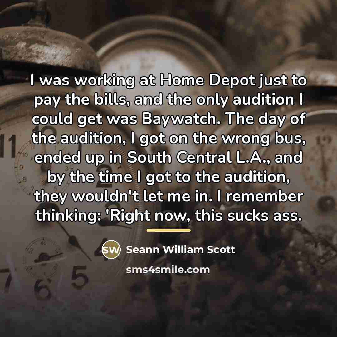“I was working at Home Depot just to pay the…” quote by Seann William Scott
