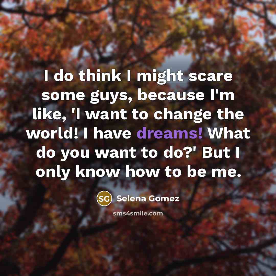 “I do think I might scare some guys, because I'm…” quote by Selena Gomez