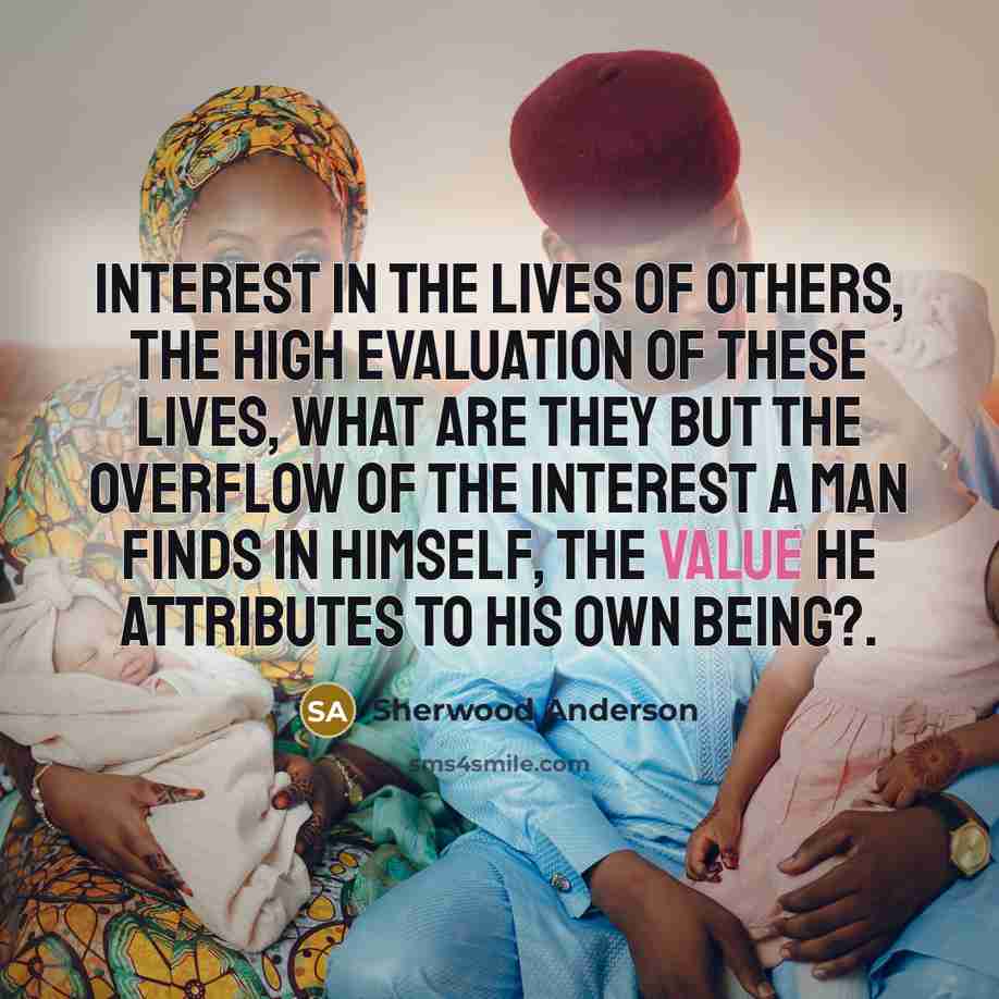 “Interest in the lives of others, the high evaluation of…” quote by Sherwood Anderson