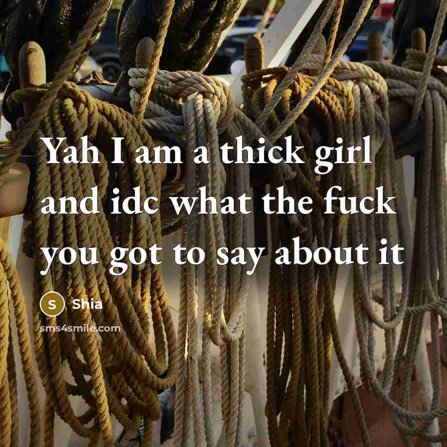 “Yah I am a thick girl and idc what the fuck you got to say about it” quote by Shia