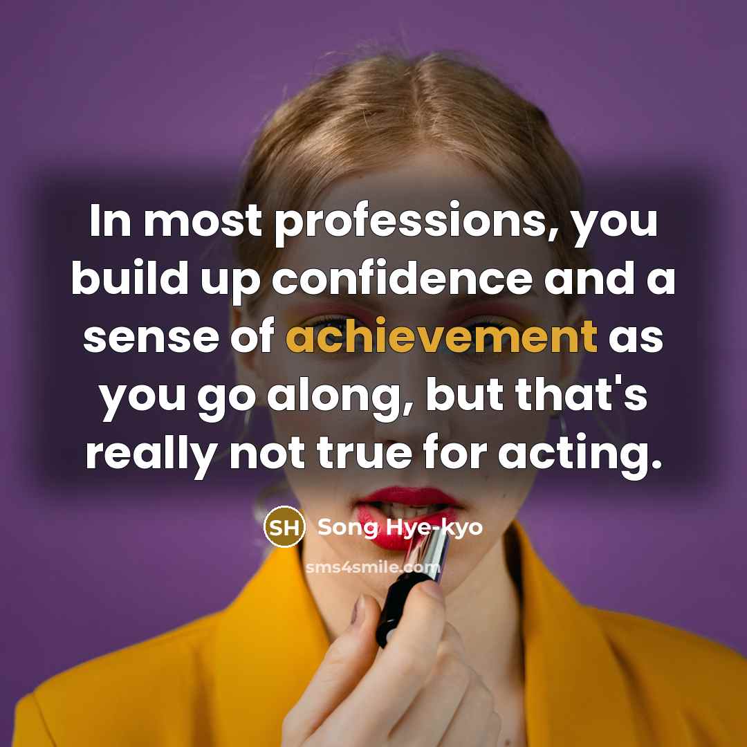 “In most professions, you build up confidence and a sense…” quote by Song Hye-kyo