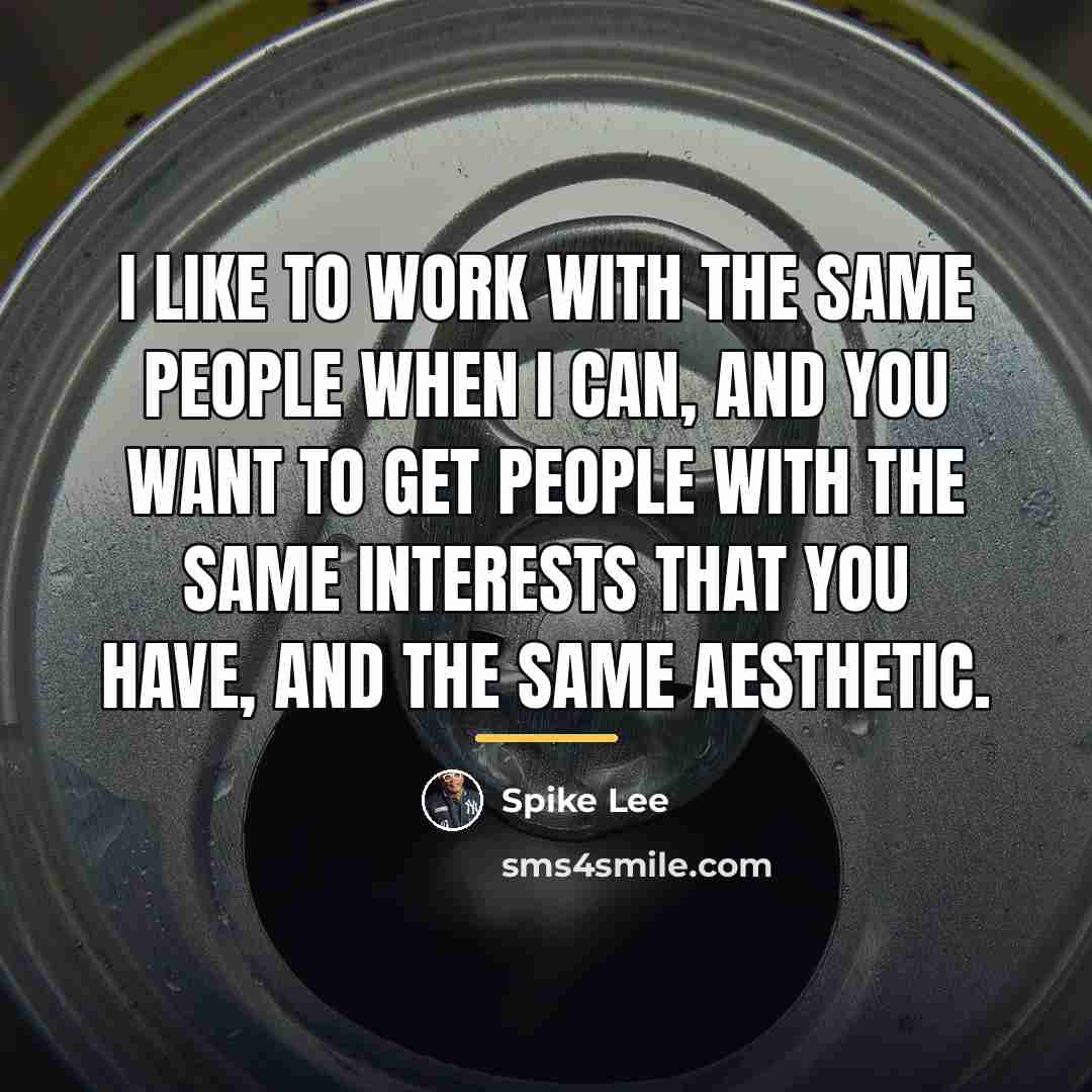 “I like to work with the same people when I…” quote by Spike Lee