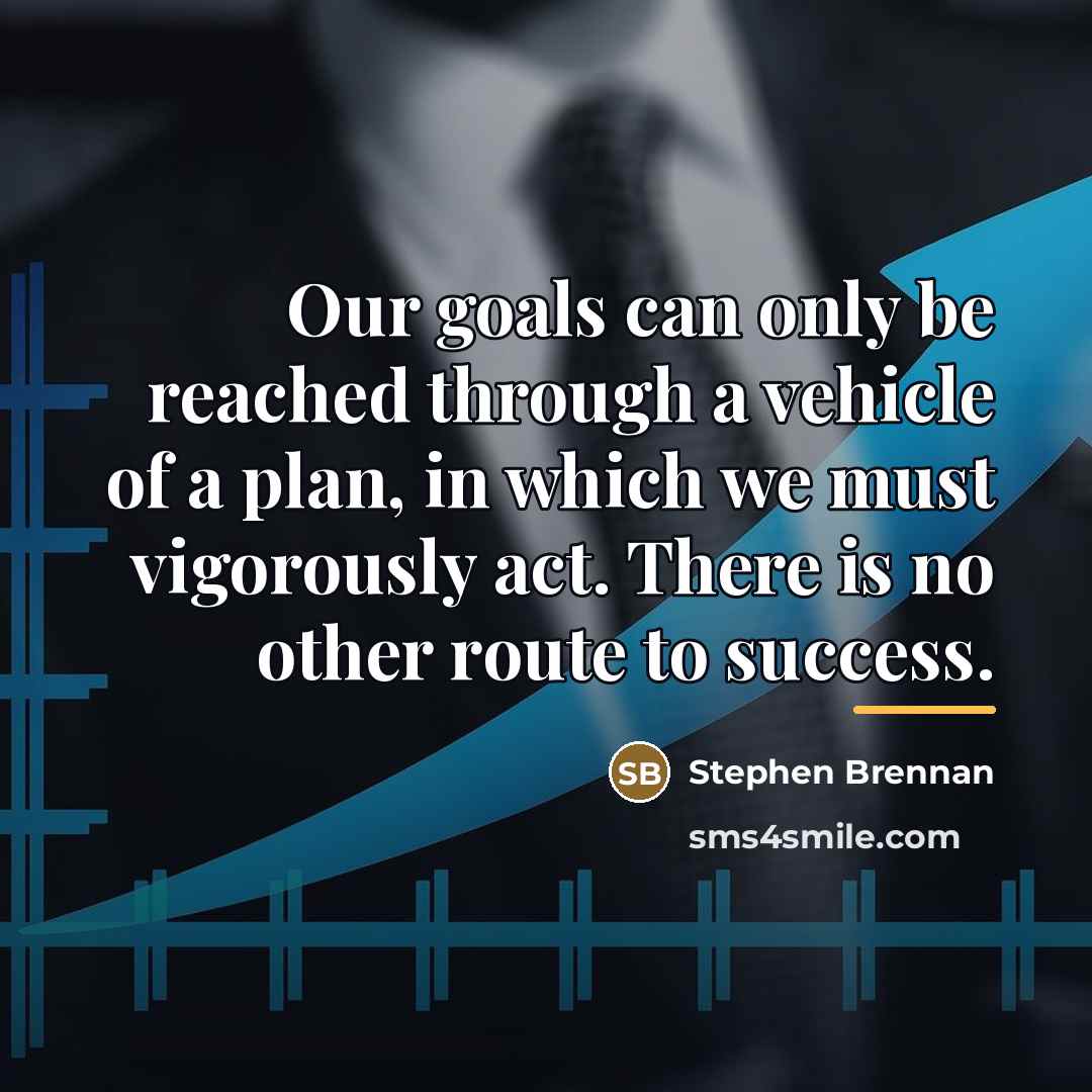 “Our goals can only be reached through a vehicle of…” quote by Stephen Brennan