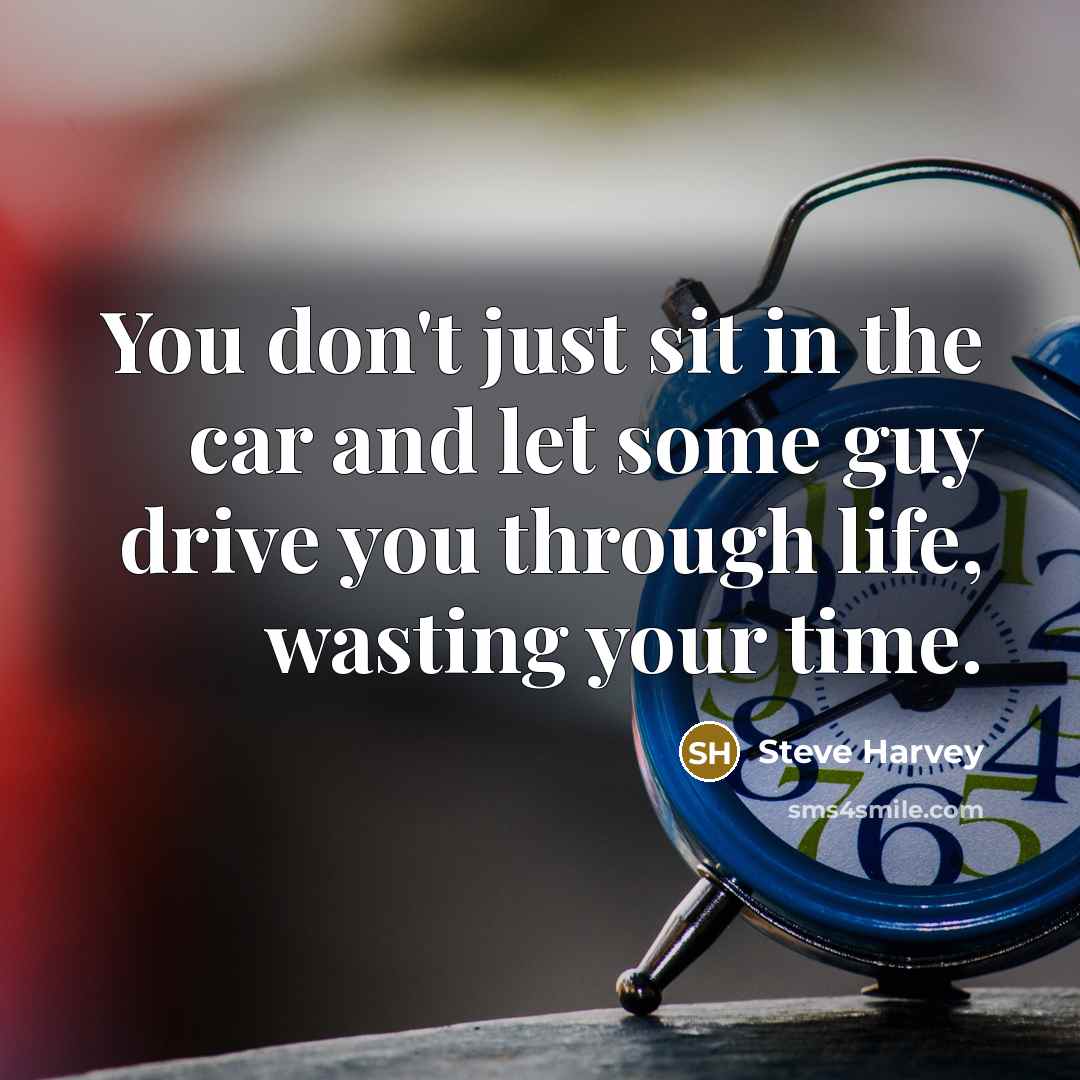 “You don't just sit in the car and let some…” quote by Steve Harvey